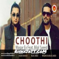 Choothi Bilal Saeed, Waqar Ex MP3 Song, Choothi Album