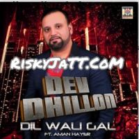 Dil Wali Gal Dev Dhillon, Aman Hayer MP3 Song, Dil Wali Gal Album