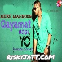 Mere Mehboob Qayamat Hogi Yo Yo Honey Singh MP3 Song, Mere Mehboob Qayamat Hogi Album