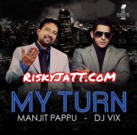 Dj Te Manjit Pappu, Dj Vix MP3 Song, My Turn Album