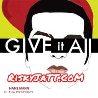 Give It All Tha Prophecy, Hans Mann MP3 Song, Give It All Album