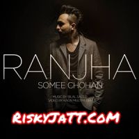 Somee Chohan - Ranjha Sahara, Bilal Saeed MP3 Song, Ranjha Album