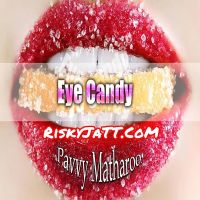 Eye Candy Pavvy Matharoo MP3 Song, Eye Candy Album