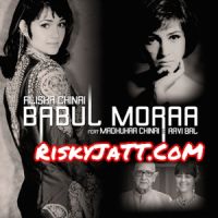 Babul Moraa Alisha Chinai, Madhukar China MP3 Song, Babul Moraa Album