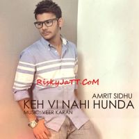 Keh Vi Nai Hunda Amrit Sidhu MP3 Song, Keh Vi Nai Hunda Album