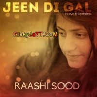 Jeen Di Gal -Female Version Raashi Sood MP3 Song, Jeen Di Gal Album