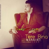 Tere Bina Mankirt Aulakh MP3 Song, Tere Bina Album
