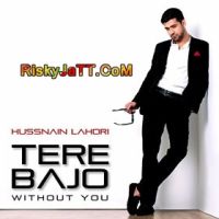 Tere Bajo (Without You) Hussnain Lahori MP3 Song, Tere Bajo Album