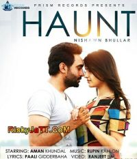 Haunt Nishwan Bhullar MP3 Song, Haunt Album