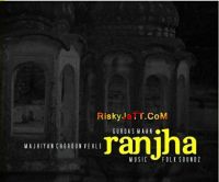 Ranjha (Remix) Gurdas Maan MP3 Song, Ranjha (Remix) Album
