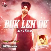 Buk Len De ft. Epic Bhangra Kay V Singh MP3 Song, Buk Len De Album