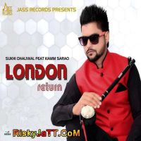 London Return (feat. Kamm Sarao) Sukhi Dhaliwal MP3 Song, London Return Album