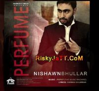 Perfume Ft Popsy Nishawn Bhullar MP3 Song, Perfume Album