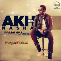 Akh Da Nasha Prabh Gill MP3 Song, Akh Da Nasha Album