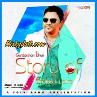 Story of broken love Gurdarshan Dhuri MP3 Song, Story of broken love Album