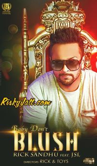 Baby Dont Blush Rick sandhu, JSL MP3 Song, Baby Dont Blush Album