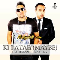 Ki Patah (Maybe) [feat GV] J-Dhillon MP3 Song, Ki Patah (Maybe) Album
