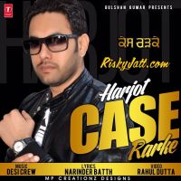 Case Rarke Ft Desi Crew Harjot MP3 Song, Case Rarke Album
