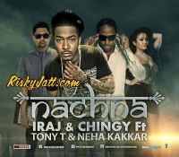 Nachna (feat Tony T,Yama,Iraj,Chingy) Neha Kakkar MP3 Song, Nachna Album