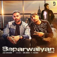 Beparwaiyan Refix Jaz Dhami, Dr Zeus MP3 Song, Beparwaiyan Refix Album