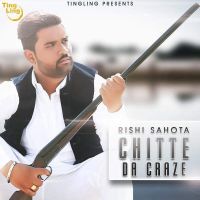 Chitte Da Craze Rishi Sahota MP3 Song, Chitte Da Craze Album