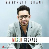 Mixed Signals Manpreet Dhami MP3 Song, Mixed Signals Album