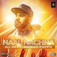 Naal Nachna Ft. DJ JD Manjit Pappu MP3 Song, Naal Nachna Album