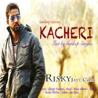 Kacheri (Ft Gurdeep Sangha) Sandeep Sahotaj MP3 Song, Kacheri Album