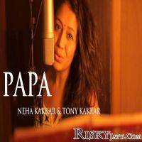 Papa - Father Day Special Song Neha Kakkar, Tony Kakkar MP3 Song, Papa - Father Day Special Song Album