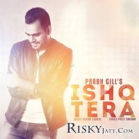 Ishq Tera Prabh Gill MP3 Song, Ishq Tera Album