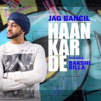 Haan Kar De (feat Bakshi Billa) Jag Bancil MP3 Song, Haan Kar De Album