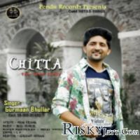 Chitta Gurmaan Bhullar MP3 Song, Chitta Album