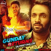 Gunday Returns Dilpreet Dhillon MP3 Song, Gunday Returns (iTunes Rip) Album