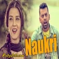 Naukri Raj Gill MP3 Song, Naukri Album