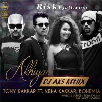 Akhiyan (DJ Aks Remix) Bohemia, Neha Kakkar, Tony Kakkar MP3 Song, Akhiyan (DJ Aks Remix) Album