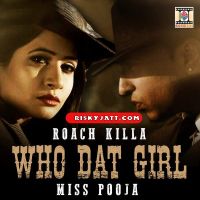Who Dat Girl Ft Roach Killa Miss Pooja MP3 Song, Who Dat Girl Album
