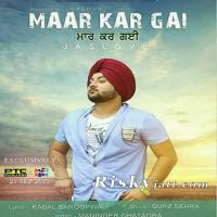 Maar Kar Gayi Ft Gupz Sehra Jaslove MP3 Song, Maar Kar Gayi Album