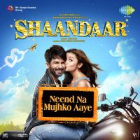 Neend Na Mujhko Aaye Siddhart Basrur, Saba Azad MP3 Song, Neend Na Mujhko Aaye (Shaandaar) Album