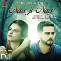 Naa Ji Naa (Cover) Ft Sehdeep Ramuwalia Himanshi Khurana MP3 Song, Naa Ji Naa (Cover) Album