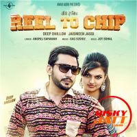 Reel to Chip Deep Dhillon, Jaismeen Jassi MP3 Song, Reel To Chip Album