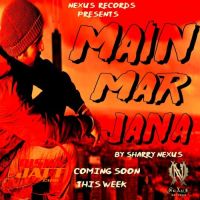 Main Mar Jana Sharry Nexus MP3 Song, Main Mar Jana Album