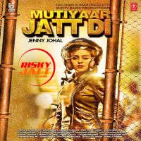 Mutiyaar Jatt Di Jenny Johal MP3 Song, Mutiyaar Jatt Di Album