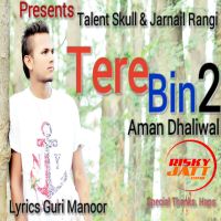 Tere Bin 2 Aman Dhaliwal MP3 Song, Tere Bin 2 Album
