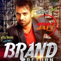 Brand Return Mahee Gill MP3 Song, Brand Return Album