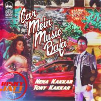 Car Mein Music Baja Neha Kakkar, Tony Kakkar MP3 Song, Car Mein Music Baja Album