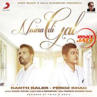 Naina Di Gal Feroz Khan, Kanth Kaler MP3 Song, Naina Di Gal Album