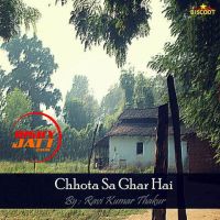 Chhota Sa Ghar Hai Ravi Kumar Thakur, Lucky Verma MP3 Song, Chhota Sa Ghar Hai Album