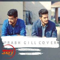 Prabh Gill Cover KaranVeer Singh, Mayer MP3 Song, Prabh Gill Cover Album