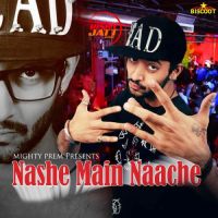 Nashe Main Naache Mighty Prem MP3 Song, Nashe Main Naache Album