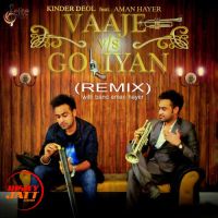 Vajje Vs Goliyan (Remix) Kinder Deol, Aman Hayer MP3 Song, Vajje Vs Goliyan (Remix) Album